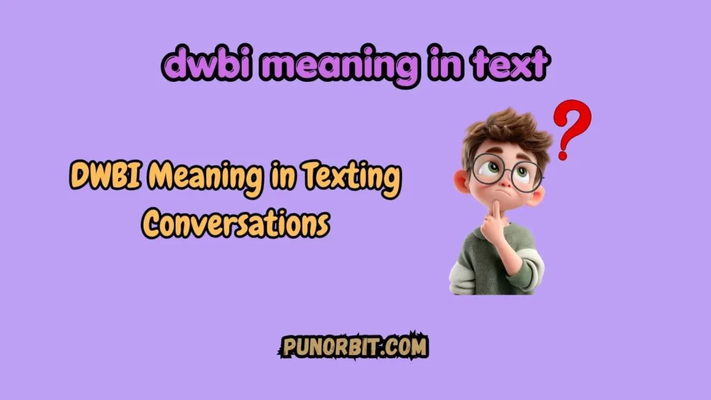 DWBI Meaning in Texting Conversations