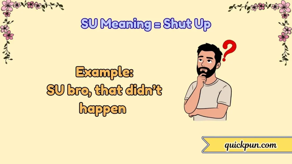 SU Meaning = Shut Up