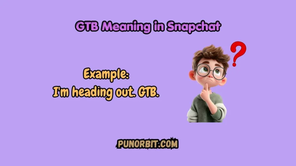 GTB Meaning in Snapchat