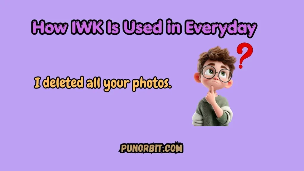 How IWK Is Used in Everyday